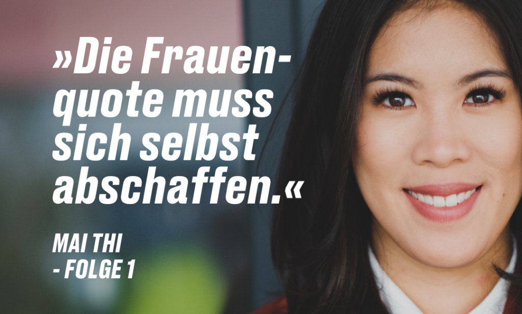 Mai Thi: "Die Frauenquote muss sich selbst abschaffen."